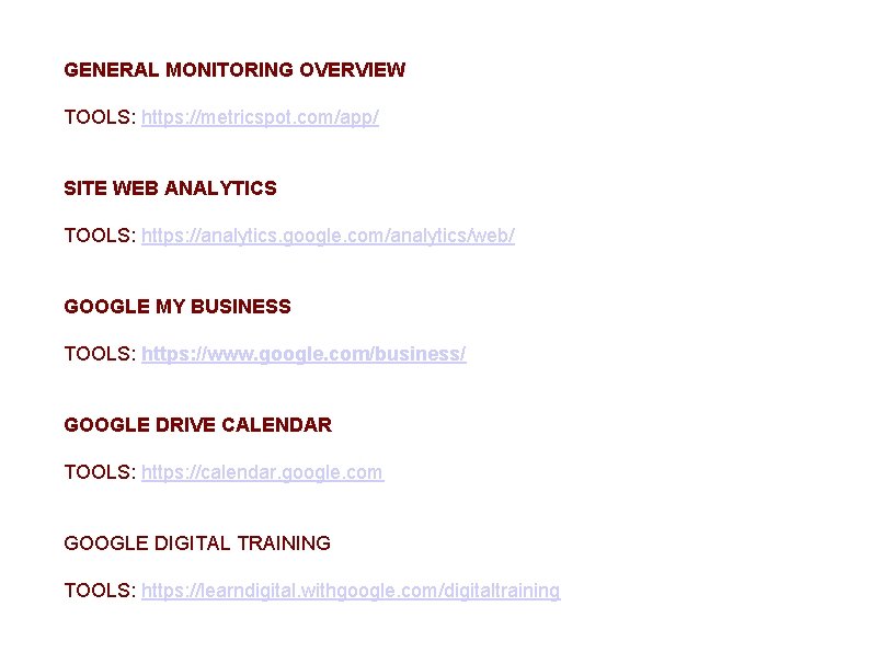 GENERAL MONITORING OVERVIEW TOOLS: https: //metricspot. com/app/ SITE WEB ANALYTICS TOOLS: https: //analytics. google.