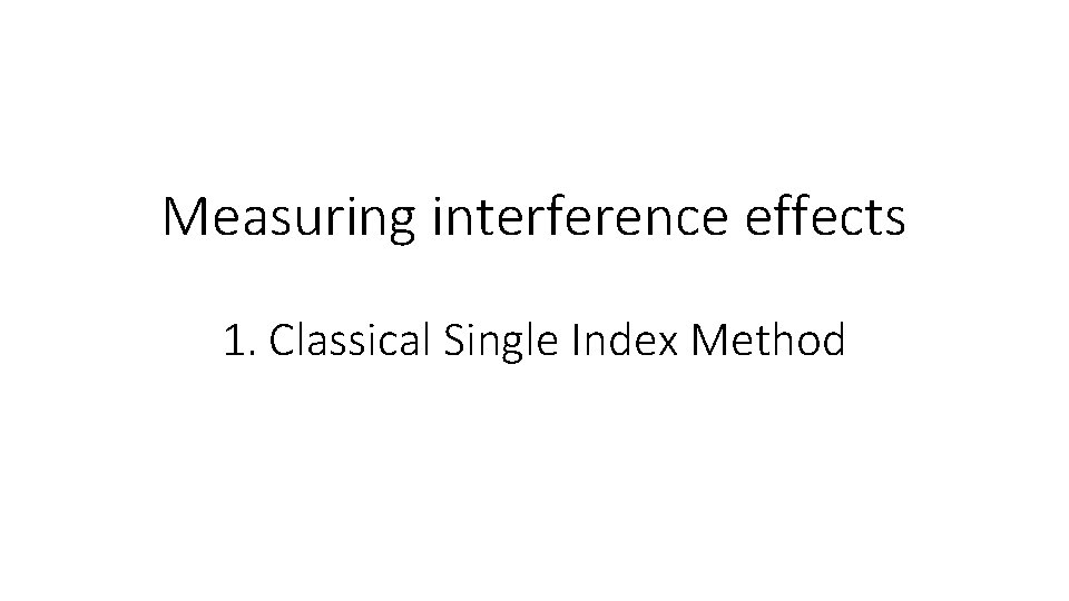 Measuring interference effects 1. Classical Single Index Method 