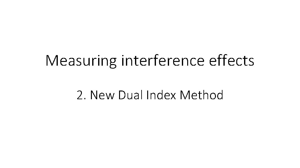 Measuring interference effects 2. New Dual Index Method 