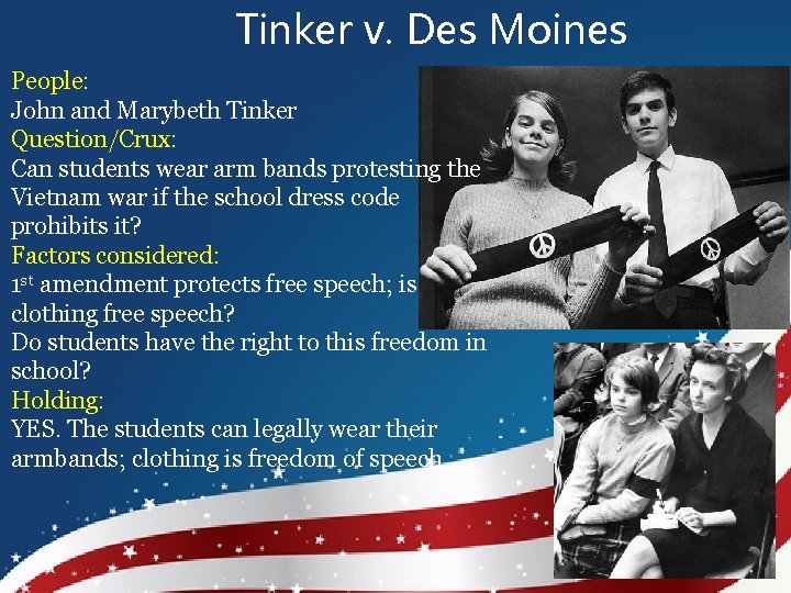 Tinker v. Des Moines People: John and Marybeth Tinker Question/Crux: Can students wear arm