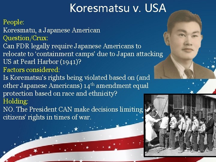 Koresmatsu v. USA People: Koresmatu, a Japanese American Question/Crux: Can FDR legally require Japanese