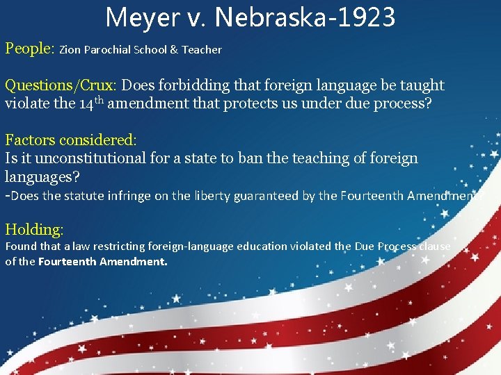 Meyer v. Nebraska-1923 People: Zion Parochial School & Teacher Questions/Crux: Does forbidding that foreign