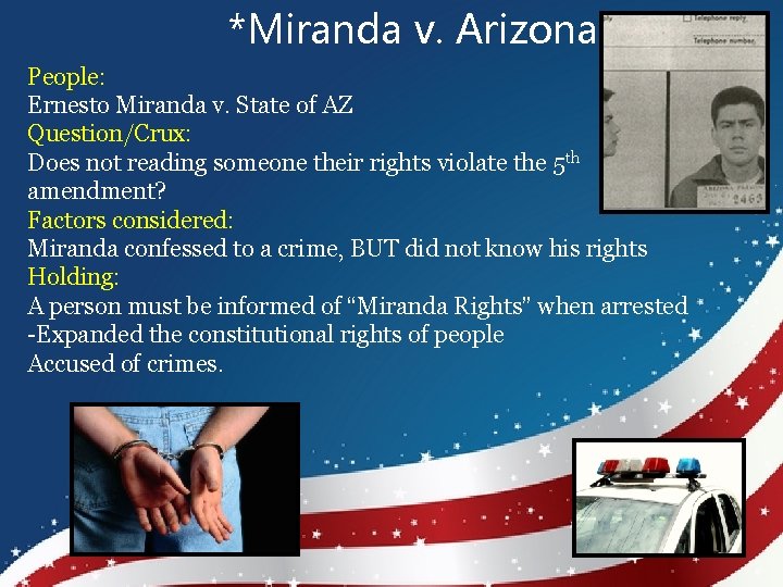 *Miranda v. Arizona People: Ernesto Miranda v. State of AZ Question/Crux: Does not reading