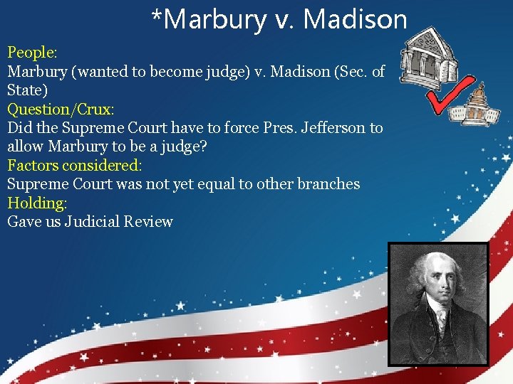 *Marbury v. Madison People: Marbury (wanted to become judge) v. Madison (Sec. of State)