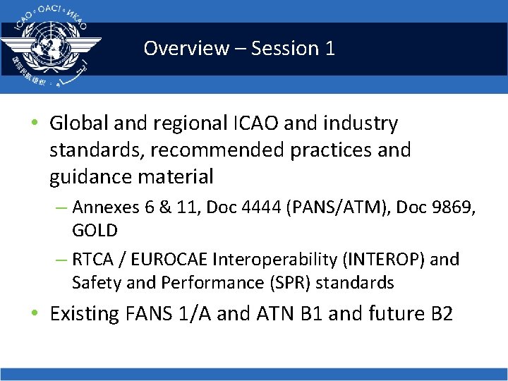 Overview – Session 1 • Global and regional ICAO and industry standards, recommended practices Overview – Session 1 • Global and regional ICAO and industry standards, recommended practices