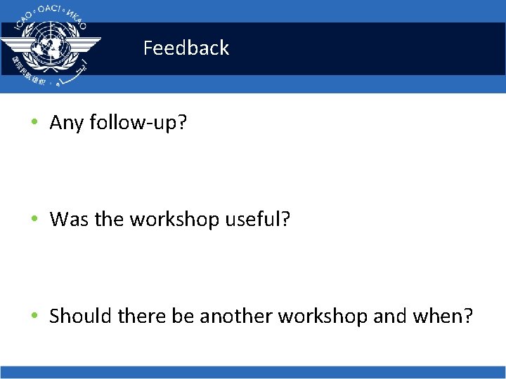 Feedback • Any follow-up? • Was the workshop useful? • Should there be another