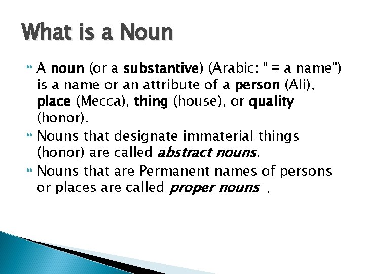What is a Noun A noun (or a substantive) (Arabic: " = a name")
