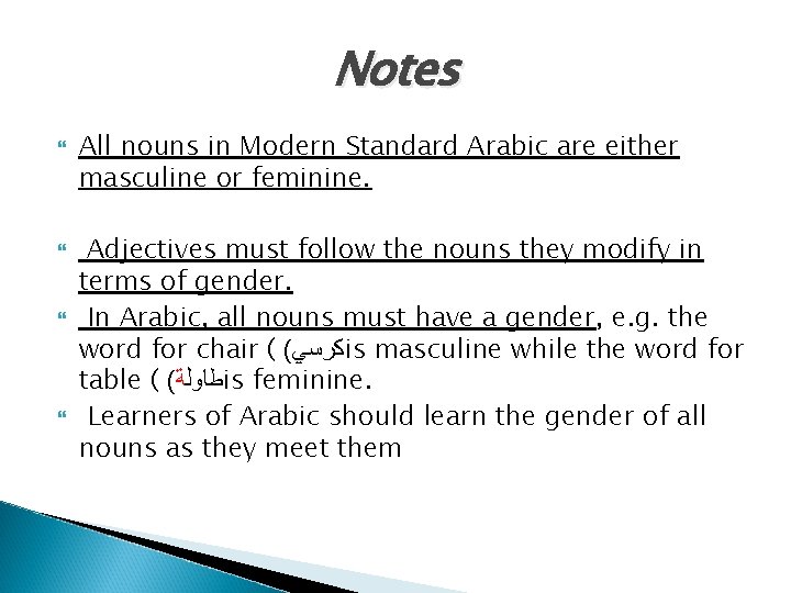 Notes All nouns in Modern Standard Arabic are either masculine or feminine. Adjectives must