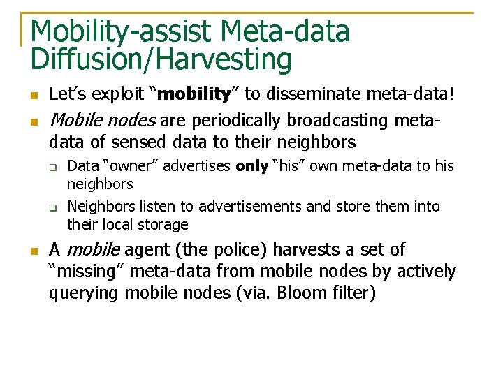 Mobility-assist Meta-data Diffusion/Harvesting n n Let’s exploit “mobility” to disseminate meta-data! Mobile nodes are
