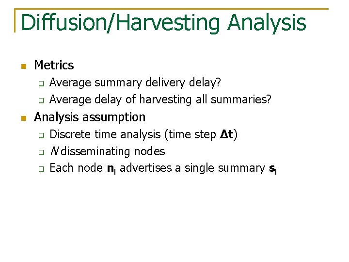 Diffusion/Harvesting Analysis n Metrics q q n Average summary delivery delay? Average delay of