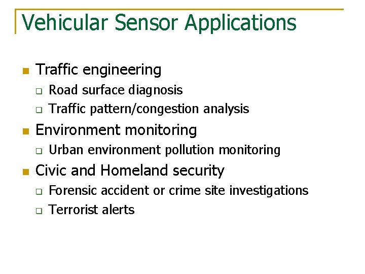 Vehicular Sensor Applications n Traffic engineering q q n Environment monitoring q n Road