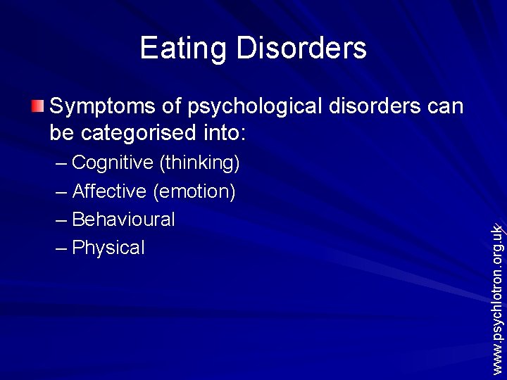 Eating Disorders – Cognitive (thinking) – Affective (emotion) – Behavioural – Physical www. psychlotron.