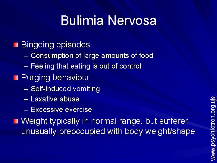 Bulimia Nervosa Bingeing episodes – Consumption of large amounts of food – Feeling that