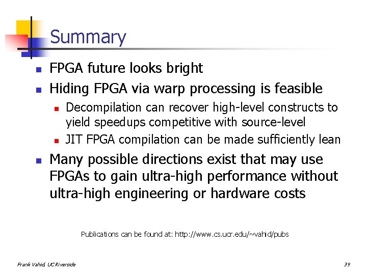 Summary n n FPGA future looks bright Hiding FPGA via warp processing is feasible