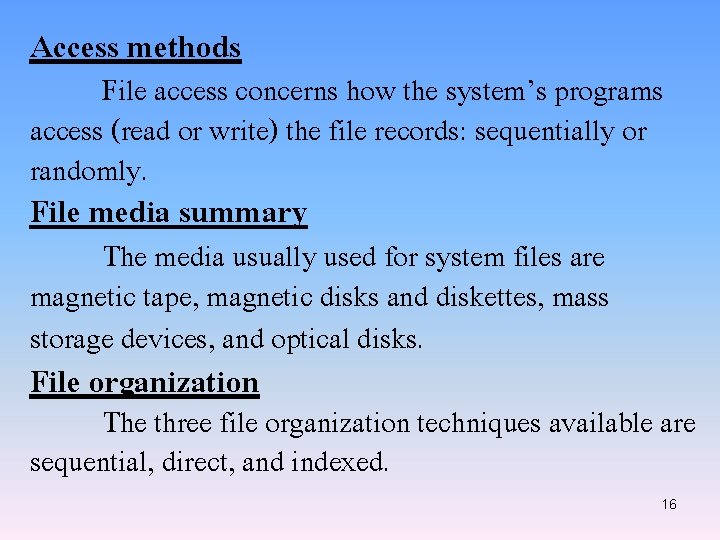 Access methods File access concerns how the system’s programs access (read or write) the