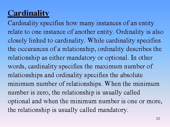 Cardinality specifies how many instances of an entity relate to one instance of another
