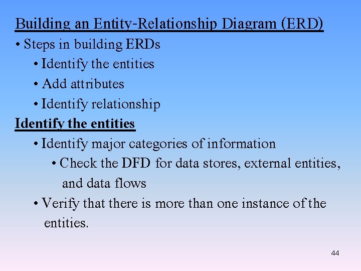 Building an Entity-Relationship Diagram (ERD) • Steps in building ERDs • Identify the entities