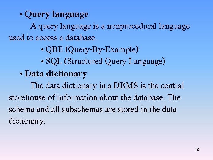  • Query language A query language is a nonprocedural language used to access