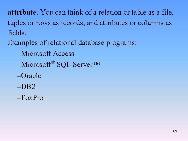 attribute. You can think of a relation or table as a file, tuples or