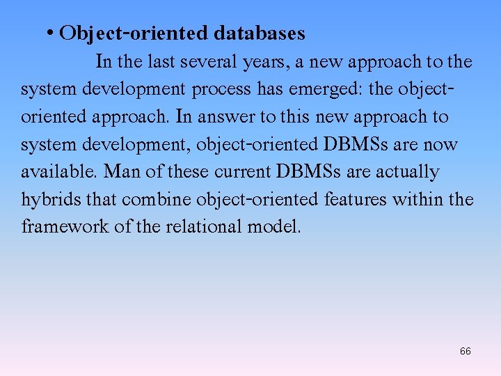  • Object-oriented databases In the last several years, a new approach to the