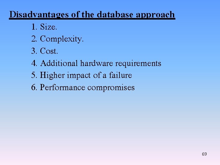 Disadvantages of the database approach 1. Size. 2. Complexity. 3. Cost. 4. Additional hardware