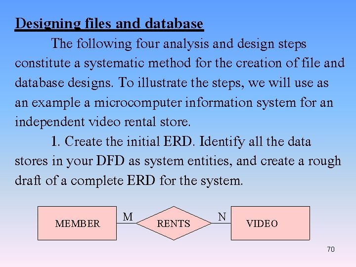 Designing files and database The following four analysis and design steps constitute a systematic