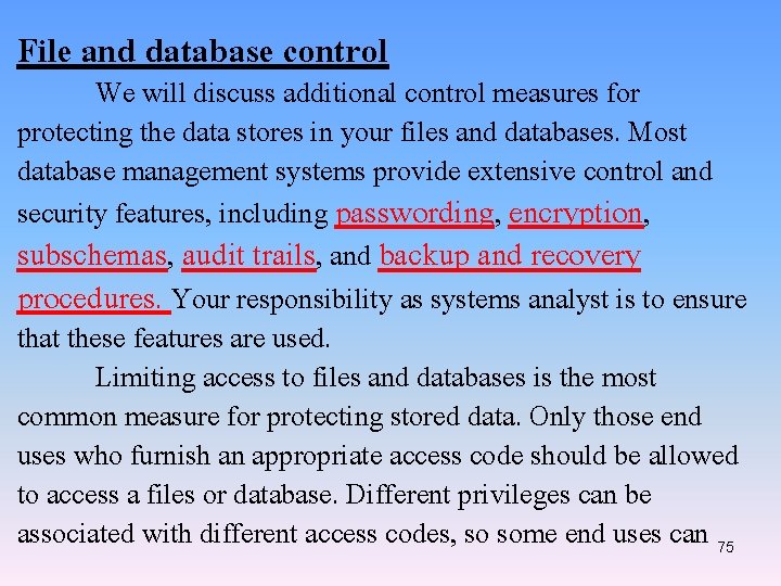 File and database control We will discuss additional control measures for protecting the data