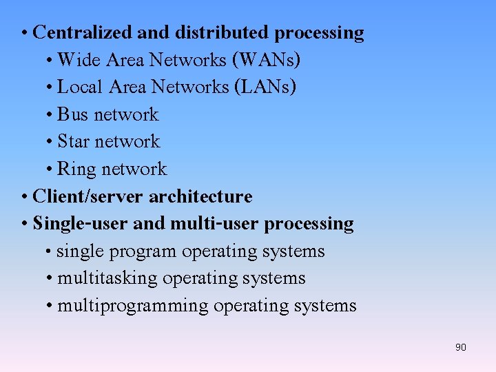  • Centralized and distributed processing • Wide Area Networks (WANs) • Local Area