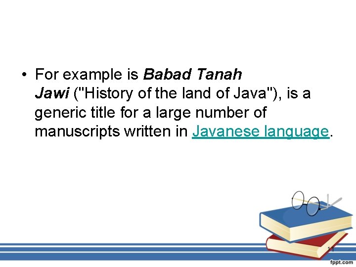  • For example is Babad Tanah Jawi ("History of the land of Java"),