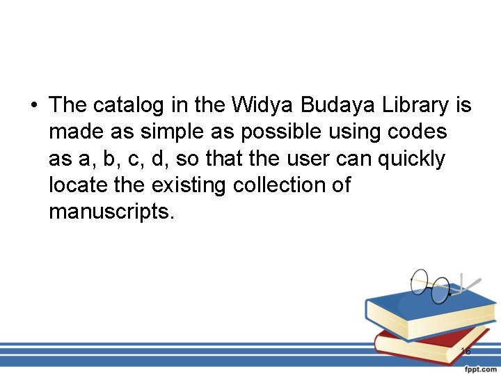  • The catalog in the Widya Budaya Library is made as simple as