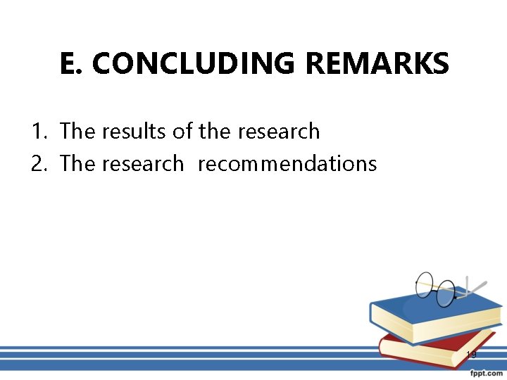 E. CONCLUDING REMARKS 1. The results of the research 2. The research recommendations 19