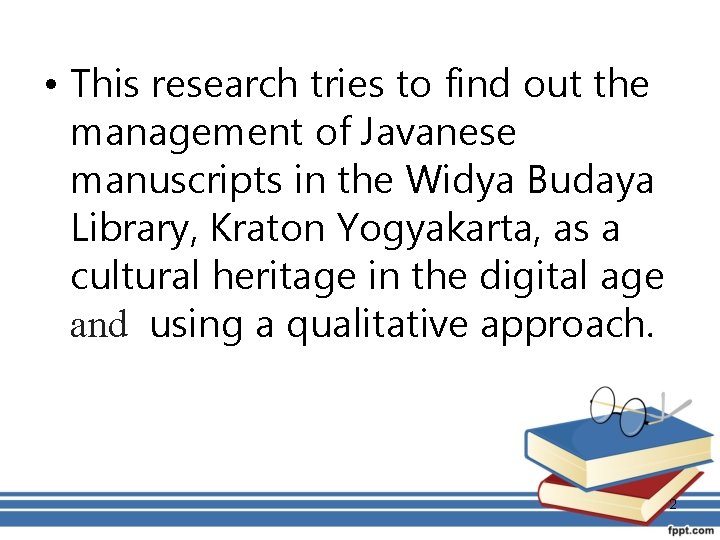  • This research tries to find out the management of Javanese manuscripts in