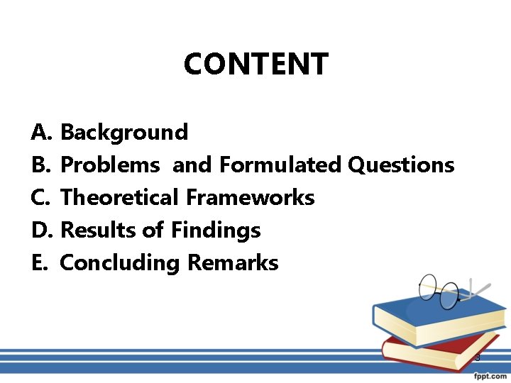 CONTENT A. Background B. Problems and Formulated Questions C. Theoretical Frameworks D. Results of