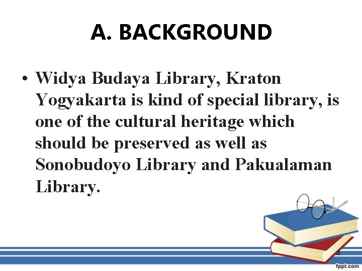 A. BACKGROUND • Widya Budaya Library, Kraton Yogyakarta is kind of special library, is