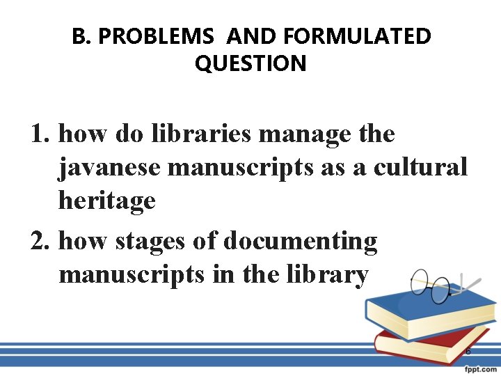 B. PROBLEMS AND FORMULATED QUESTION 1. how do libraries manage the javanese manuscripts as