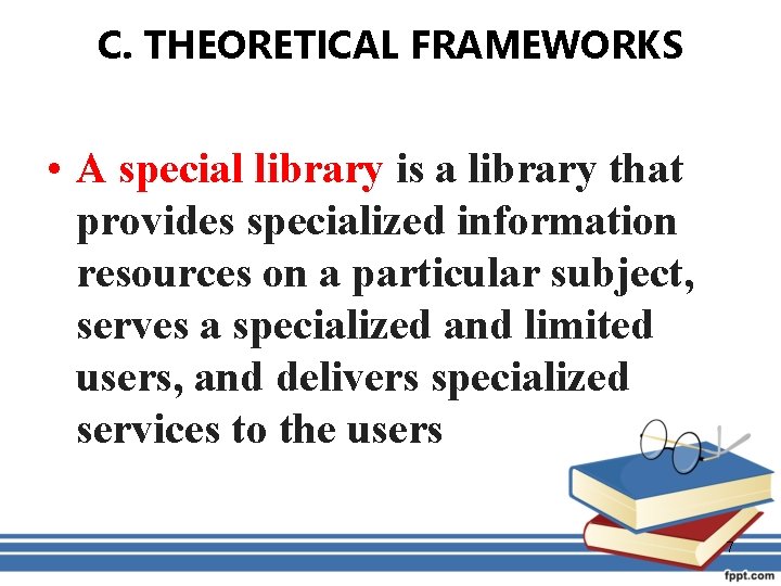 C. THEORETICAL FRAMEWORKS • A special library is a library that provides specialized information