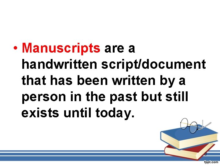  • Manuscripts are a handwritten script/document that has been written by a person