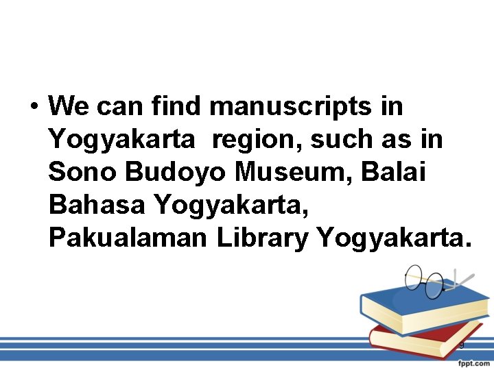  • We can find manuscripts in Yogyakarta region, such as in Sono Budoyo