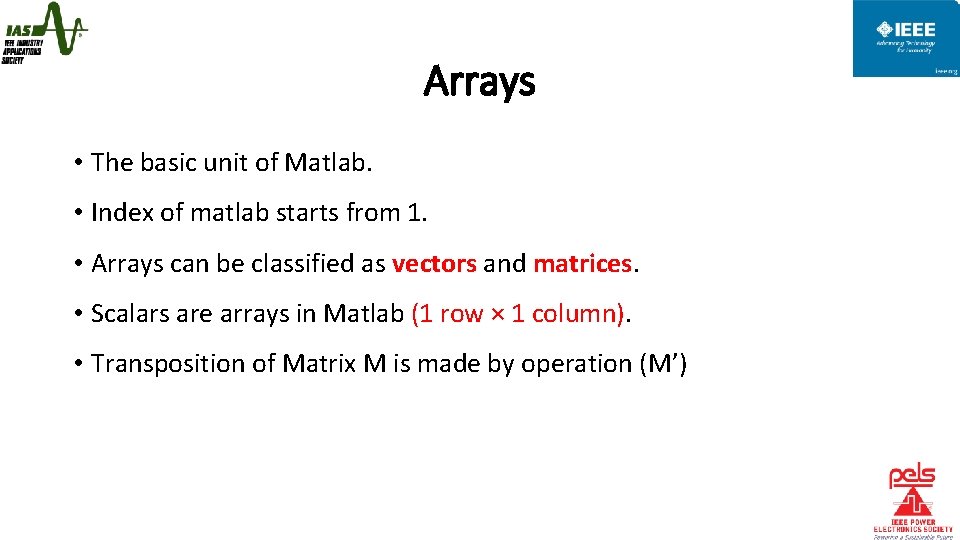 Arrays • The basic unit of Matlab. • Index of matlab starts from 1.