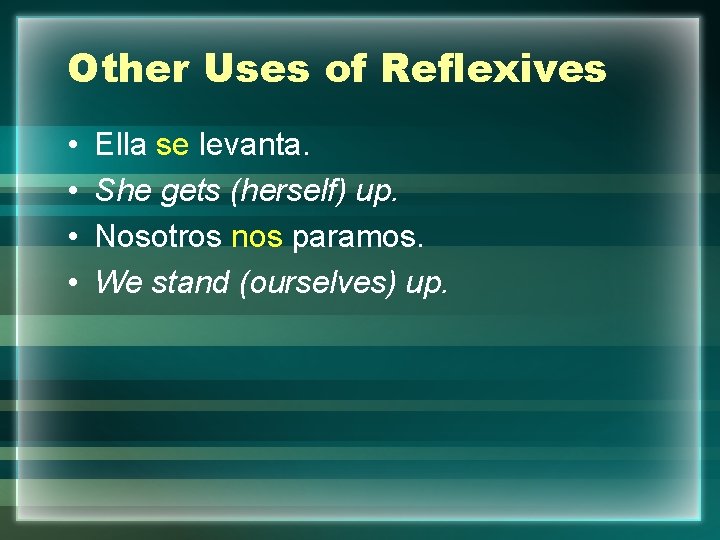 Other Uses of Reflexives • • Ella se levanta. She gets (herself) up. Nosotros