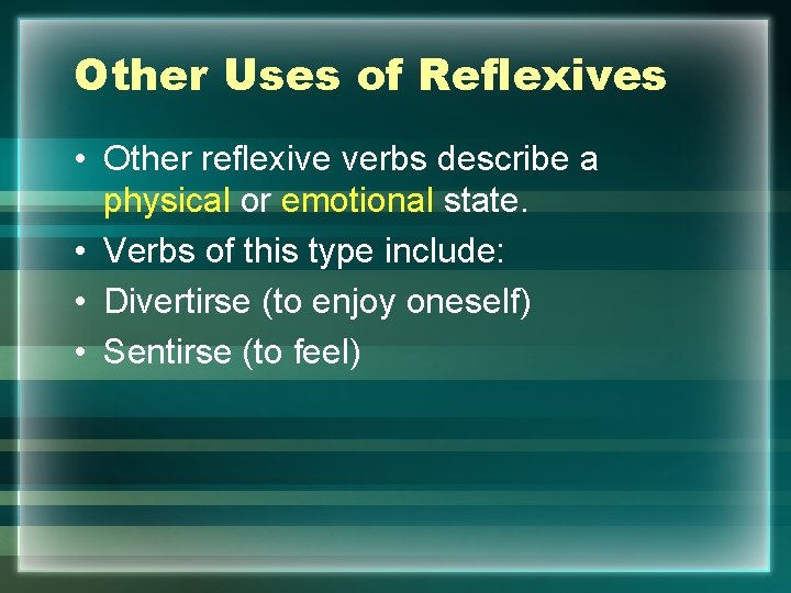 Other Uses of Reflexives • Other reflexive verbs describe a physical or emotional state.