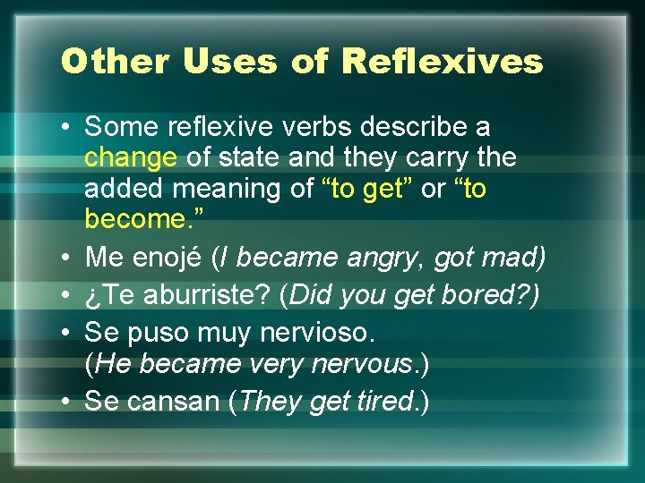 Other Uses of Reflexives • Some reflexive verbs describe a change of state and