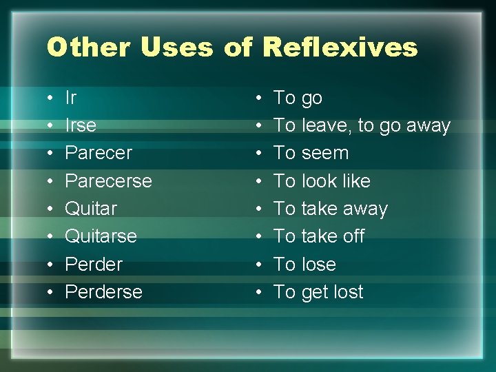 Other Uses of Reflexives • • Ir Irse Parecerse Quitarse Perderse • • To