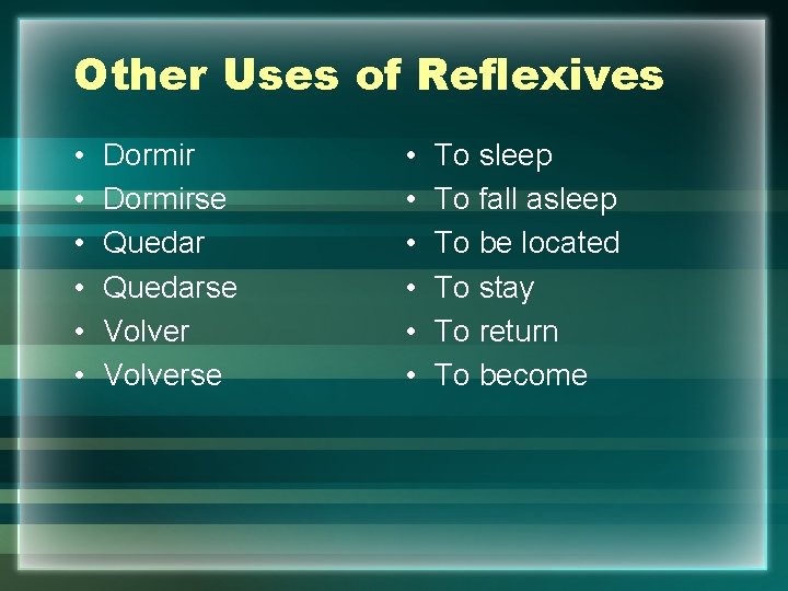 Other Uses of Reflexives • • • Dormirse Quedarse Volverse • • • To
