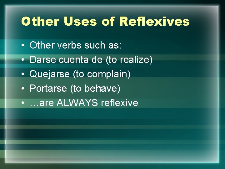 Other Uses of Reflexives • • • Other verbs such as: Darse cuenta de
