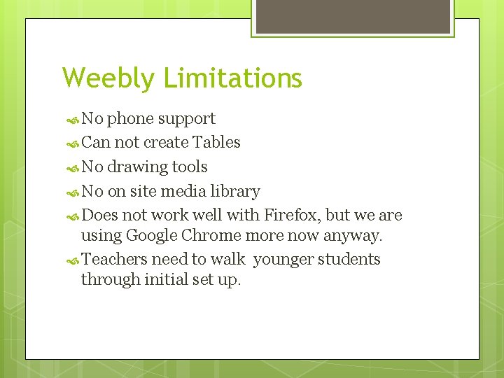 Weebly Limitations No phone support Can not create Tables No drawing tools No on