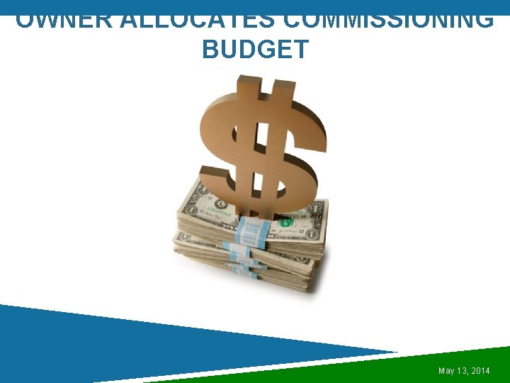 OWNER ALLOCATES COMMISSIONING BUDGET May 13, 2014 
