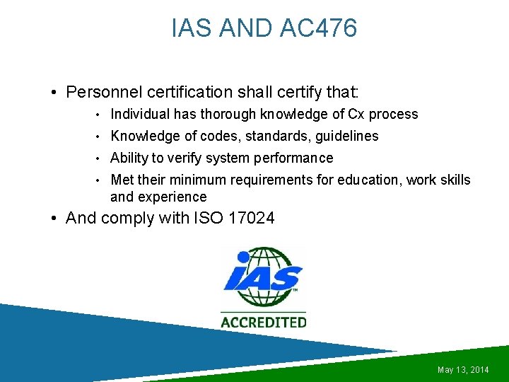 IAS AND AC 476 • Personnel certification shall certify that: • Individual has thorough