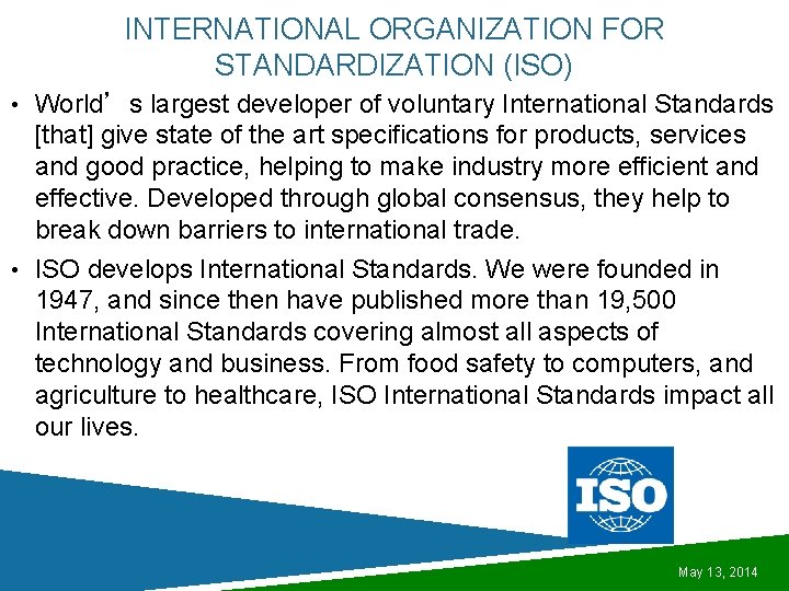 INTERNATIONAL ORGANIZATION FOR STANDARDIZATION (ISO) • World’s largest developer of voluntary International Standards [that]