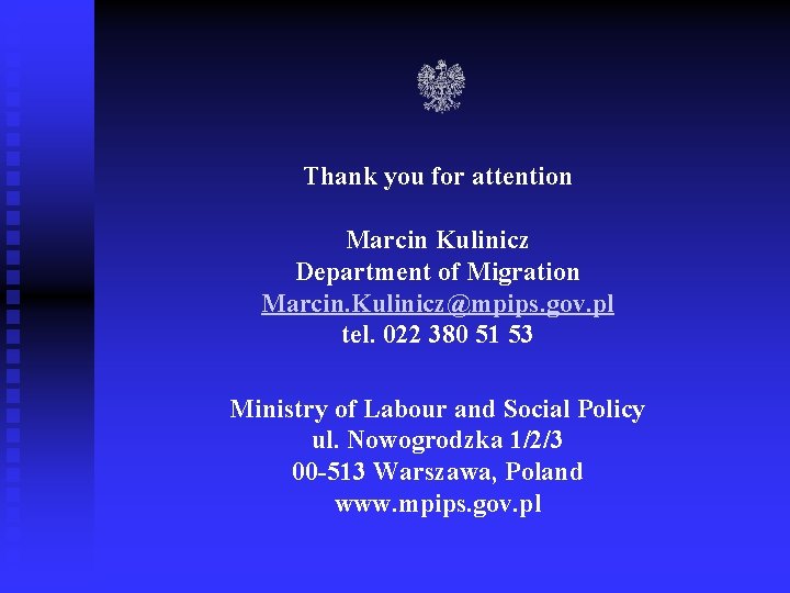 Thank you for attention Marcin Kulinicz Department of Migration Marcin. Kulinicz@mpips. gov. pl tel.